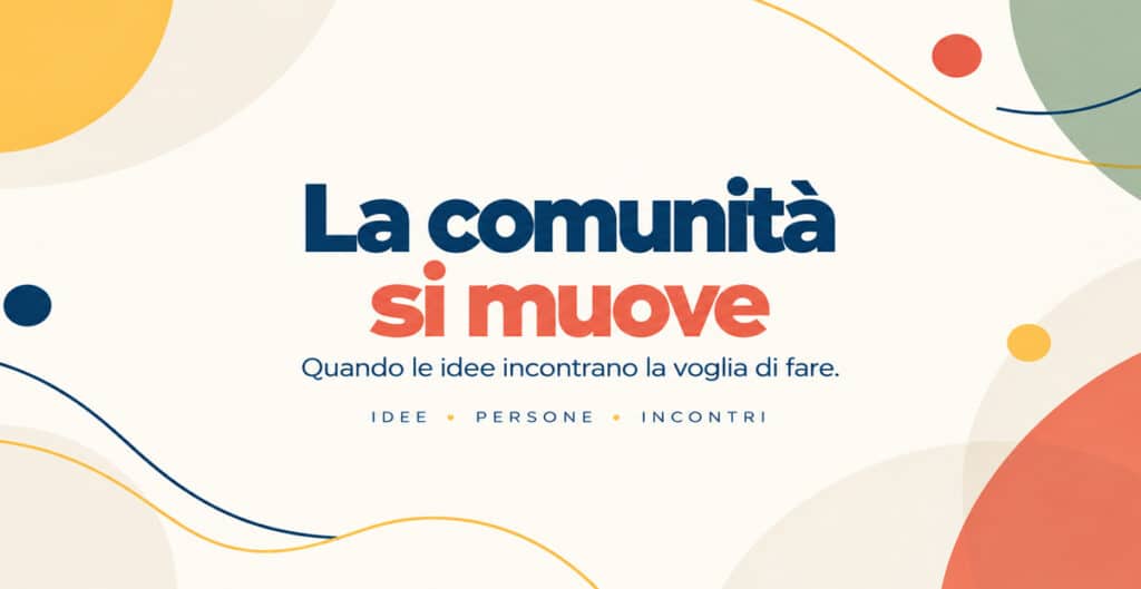 La comunità si muove: quando le idee incontrano la voglia di fare